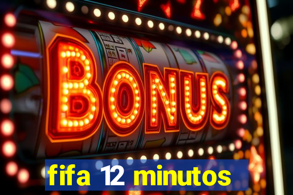 fifa 12 minutos